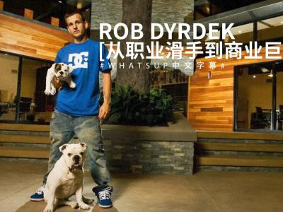  [独家中文字幕] Rob Dyrdek 传奇「从职业滑手到商业巨人」