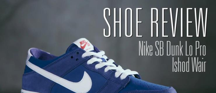 Nike SB Ishod Wair 签名款Dunk Low Pro 回顾与评测