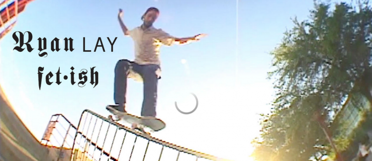 Welcome最新滑板大片「Fetish」-Ryan Lay个人部分