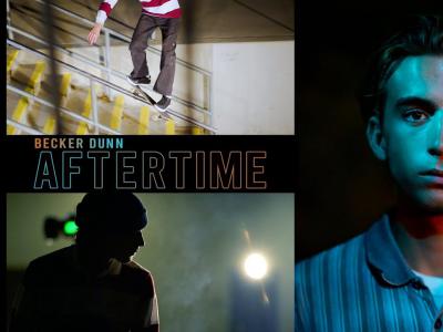 Becker Dunn最新滑板影片「Aftertime」发布！